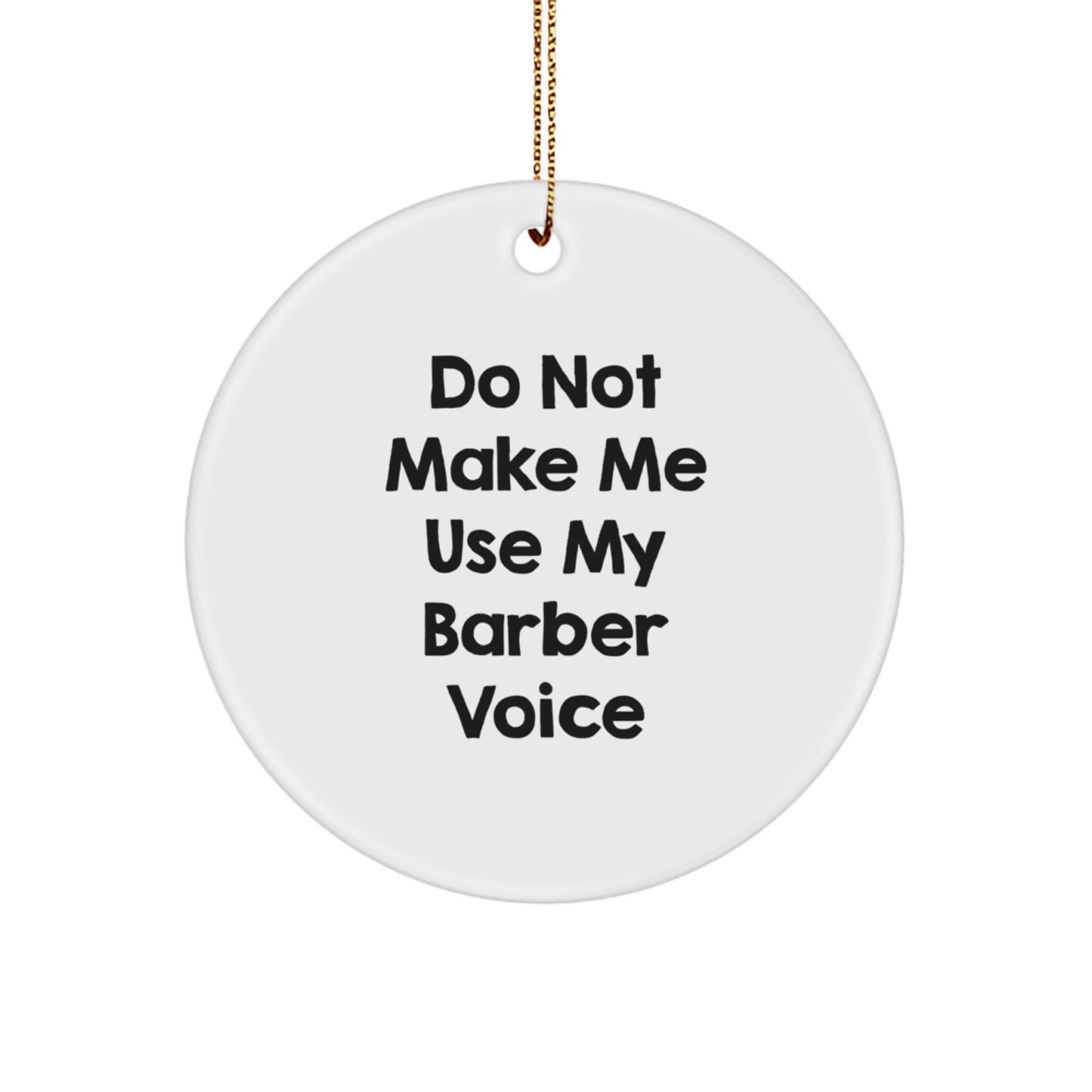 Funny Barber Gifts for Him - 'Do Not Make Me Use My Barber Voice' Circle Ornament, White, Christmas Unique Gifts from Friends to Family - Image 1