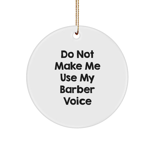 Funny Barber Gifts for Him - 'Do Not Make Me Use My Barber Voice' Circle Ornament, White, Christmas Unique Gifts from Friends to Family - Image 1