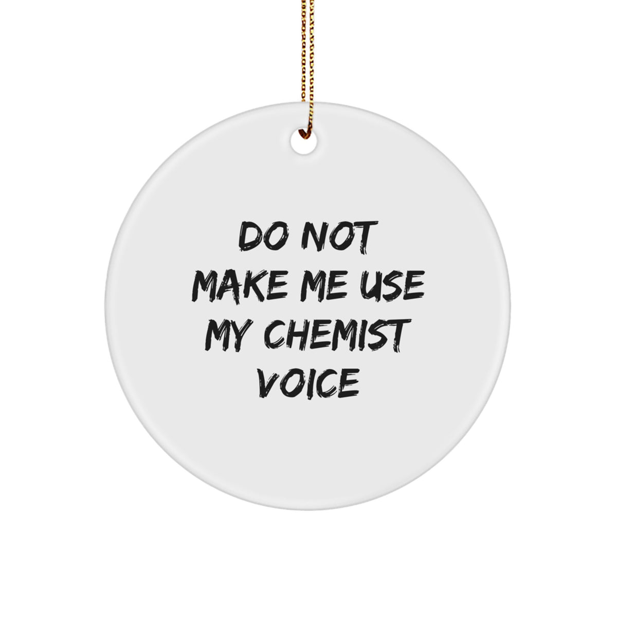 Funny Chemist Gifts from Friends - Circle Ornament Do Not Make Me Use My Chemist Voice - Christmas Unique Gifts for Chemists - Image 1