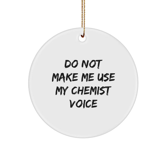 Funny Chemist Gifts from Friends - Circle Ornament Do Not Make Me Use My Chemist Voice - Christmas Unique Gifts for Chemists - Image 1