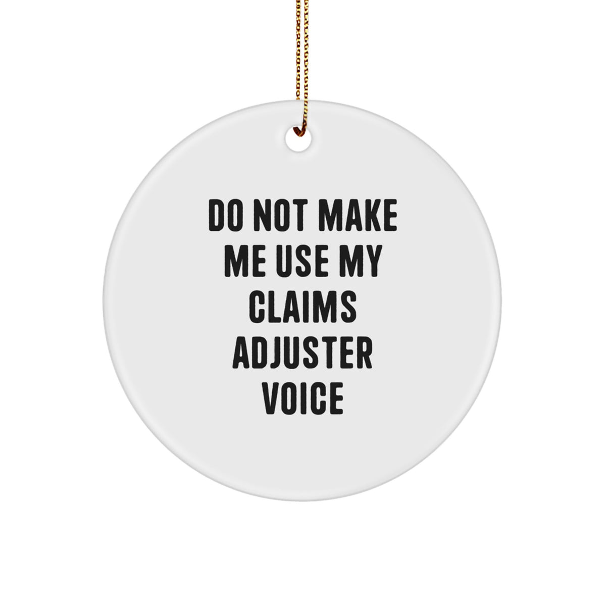 Funny Claims Adjuster Gifts from Friends for Christmas Unique Circle Ornaments, 'Do Not Make Me Use My Claims Adjuster Voice' Humorous White Circle Shape Decorations - Image 1