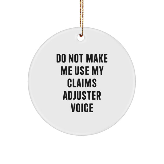 Funny Claims Adjuster Gifts from Friends for Christmas Unique Circle Ornaments, 'Do Not Make Me Use My Claims Adjuster Voice' Humorous White Circle Shape Decorations - Image 1