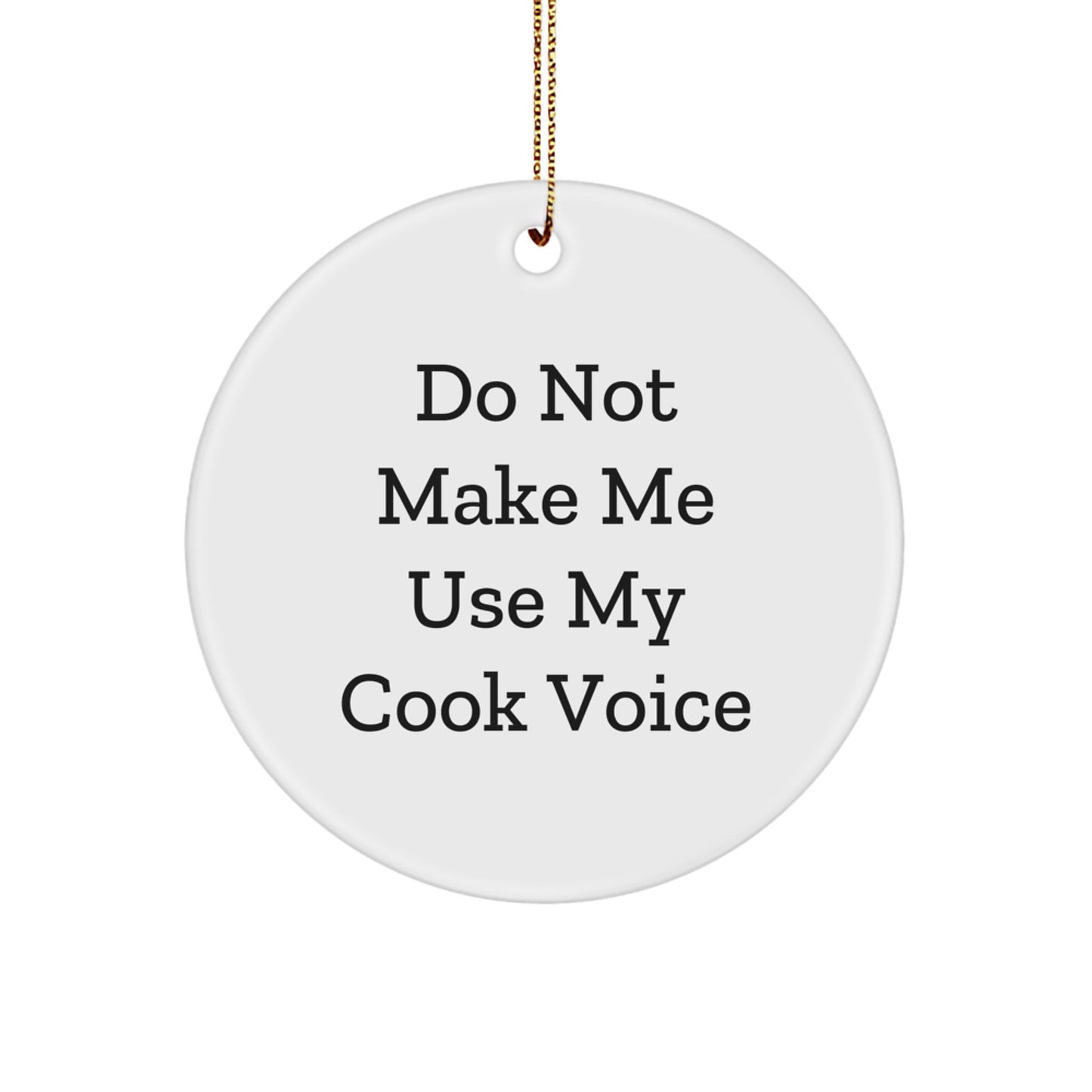 Funny Cook Circle Ornament, 'Do Not Make Me Use My Cook Voice', White, 2.75'' Tall, Gifts from Friends for Men, Women, Coworkers, Family, Christmas Unique Gifts - Image 1