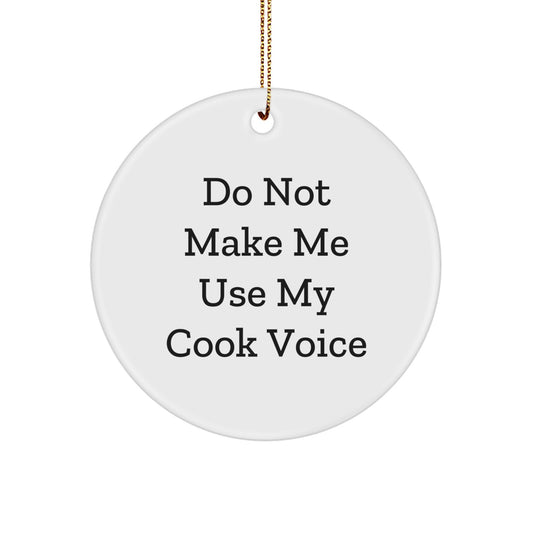 Funny Cook Circle Ornament, 'Do Not Make Me Use My Cook Voice', White, 2.75'' Tall, Gifts from Friends for Men, Women, Coworkers, Family, Christmas Unique Gifts - Image 1