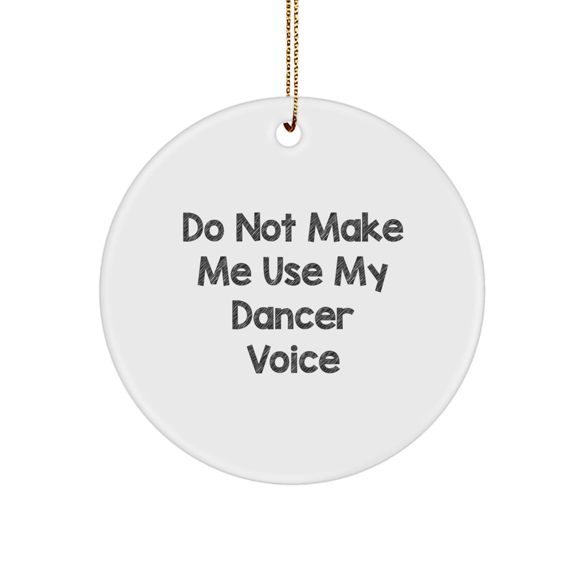 Funny Dancer Gifts from Friends for Dancer Christmas Circle Ornament, Do Not Make Me Use My Dancer Voice, White - Image 1