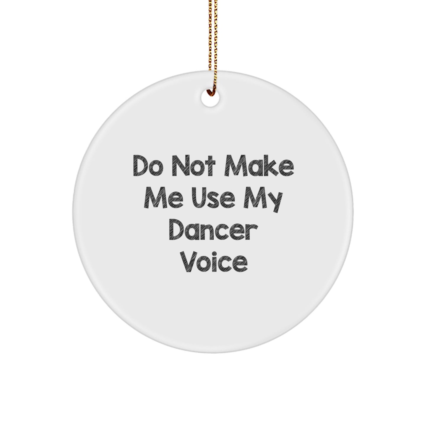 Funny Dancer Gifts from Friends for Dancer Christmas Circle Ornament, Do Not Make Me Use My Dancer Voice, White - Image 1