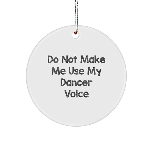 Funny Dancer Gifts from Friends for Dancer Christmas Circle Ornament, Do Not Make Me Use My Dancer Voice, White - Image 1