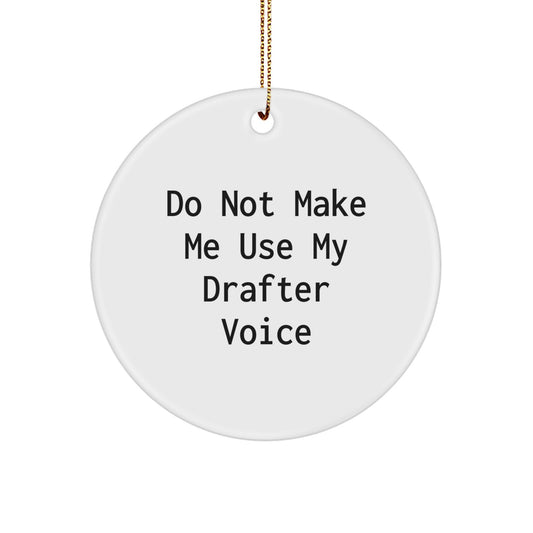 Funny Drafter Gifts from Family, Friends, or Coworkers - Do Not Make Me Use My Drafter Voice Circle Ornament for Christmas - Image 1