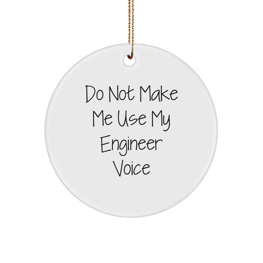 Engineer Gifts from Friends, Funny Circle Ornament Do Not Make Me Use My Engineer Voice, Christmas Unique - Image 1
