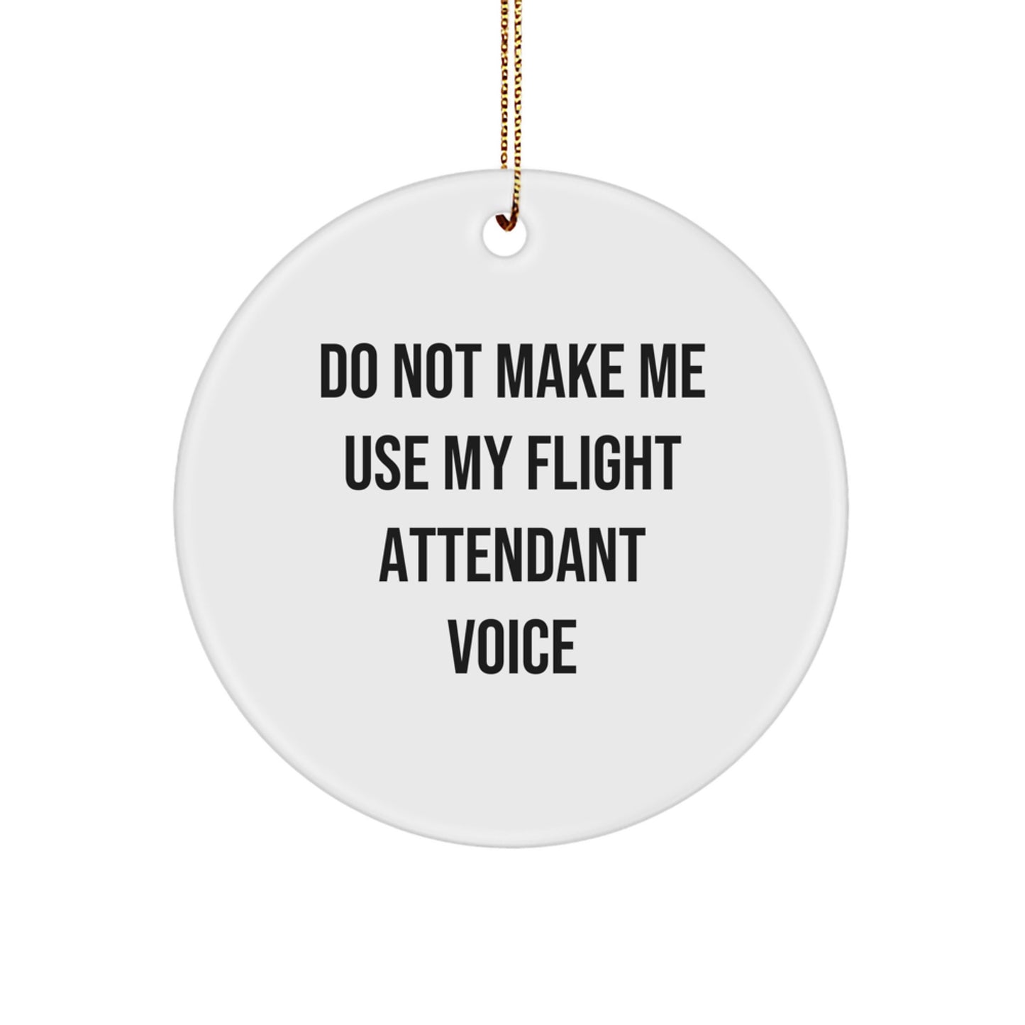 Flight Attendant Gifts, Funny Quote Circle Ornament, Gifts from Friends for Flight Attendant, Christmas Unique Gifts, Do Not Make Me Use My Flight Attendant Voice - Image 1