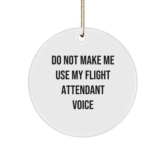 Flight Attendant Gifts, Funny Quote Circle Ornament, Gifts from Friends for Flight Attendant, Christmas Unique Gifts, Do Not Make Me Use My Flight Attendant Voice - Image 1