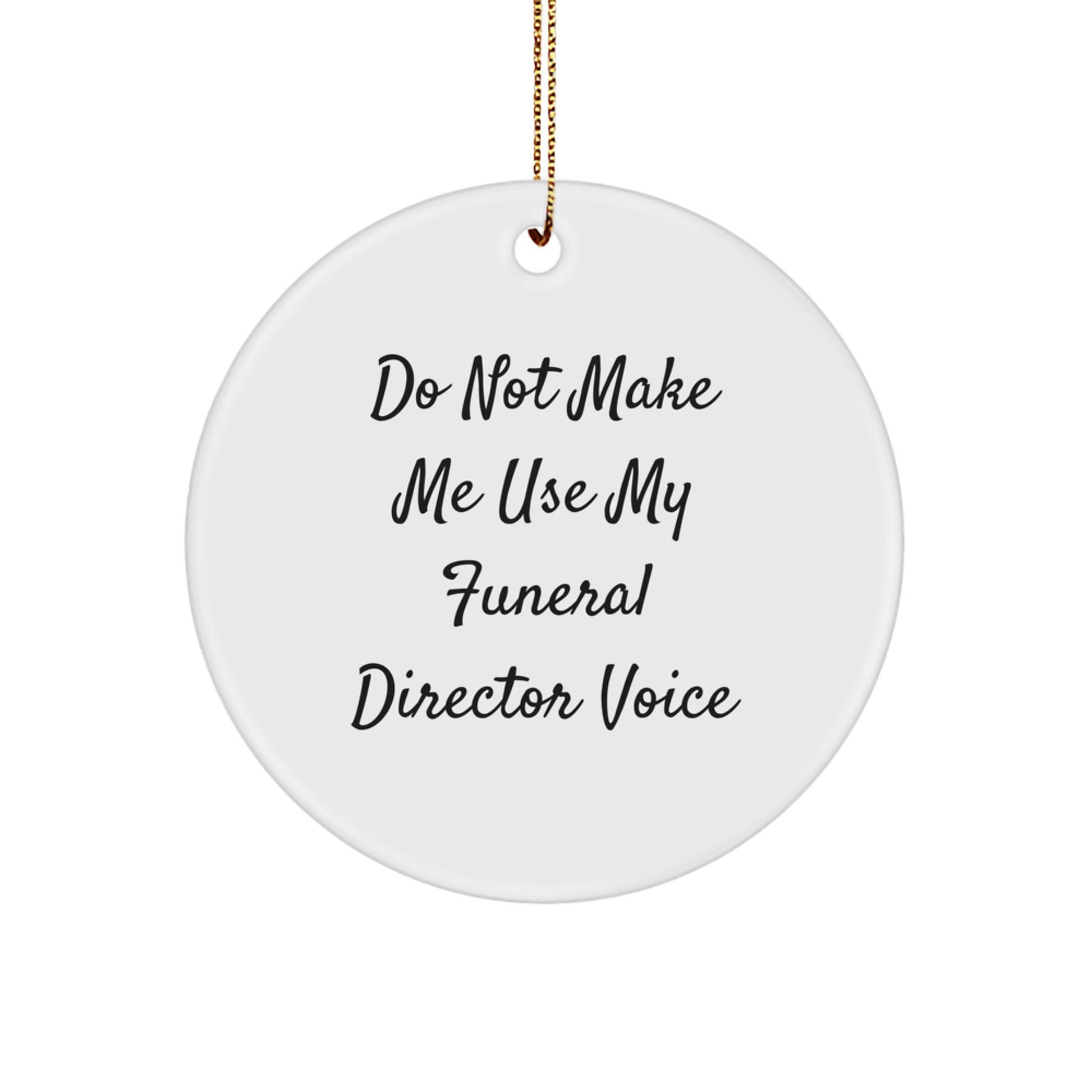 Funeral Director Gifts from Friends - 'Do Not Make Me Use My Funeral Director Voice' Christmas Circle Ornament, Durable MDF with High-Gloss Finish, Perfect for Funeral Director, Men, Women, Family - Image 1