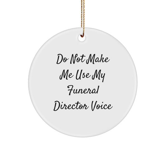 Funeral Director Gifts from Friends - 'Do Not Make Me Use My Funeral Director Voice' Christmas Circle Ornament, Durable MDF with High-Gloss Finish, Perfect for Funeral Director, Men, Women, Family - Image 1