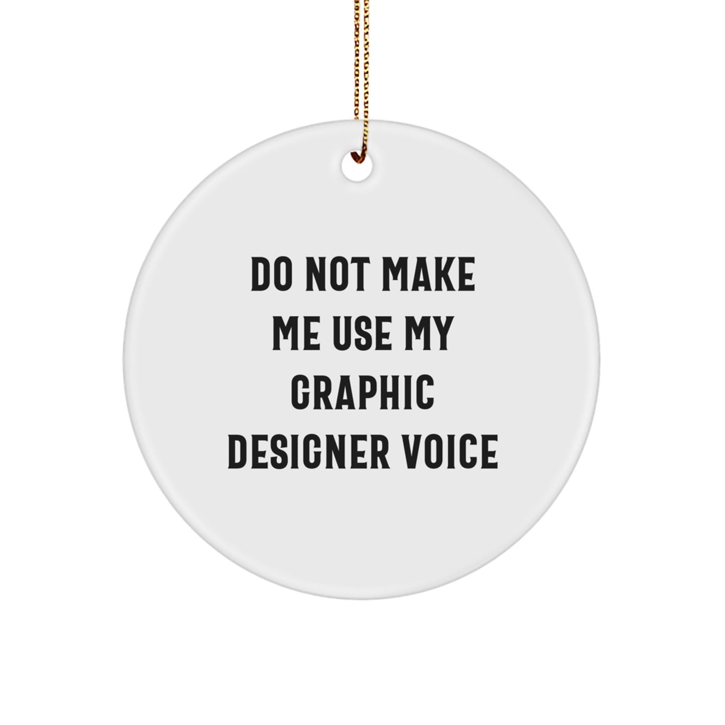 Graphic Designer Gifts from Friends, Funny Circle Ornament for Men, Women, Coworkers, Family, and Fans of Do Not Make Me Use My Graphic Designer Voice, Christmas Unique Presents - Image 1