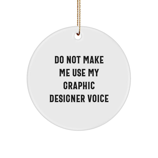Graphic Designer Gifts from Friends, Funny Circle Ornament for Men, Women, Coworkers, Family, and Fans of Do Not Make Me Use My Graphic Designer Voice, Christmas Unique Presents - Image 1