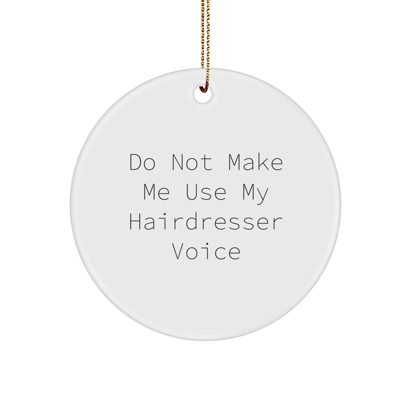 Funny Hairdresser Gifts from Friends for Hairdressers, 'Do Not Make Me Use My Hairdresser Voice' Circle Ornament, White, Christmas Unique Presents - Image 1