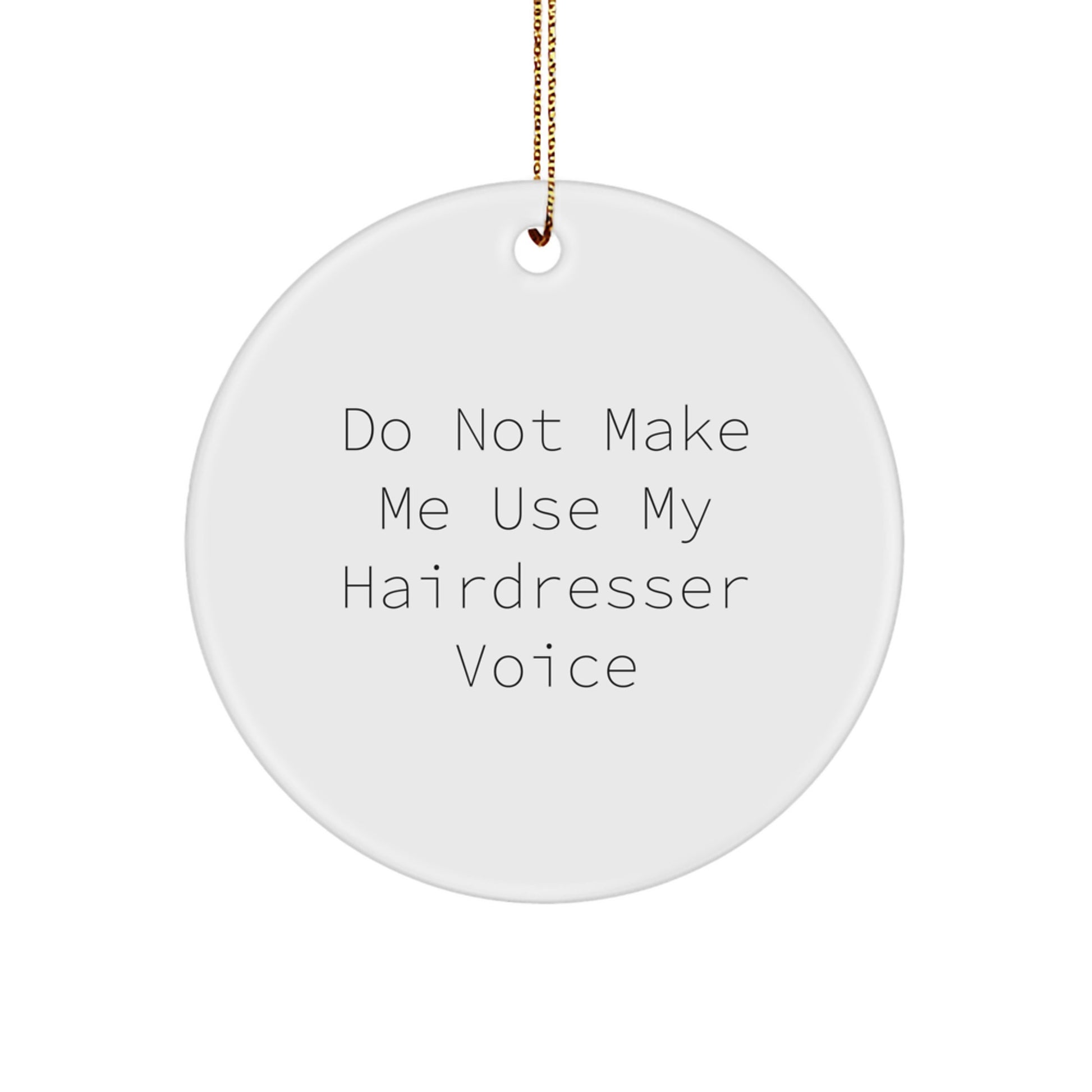 Funny Hairdresser Gifts from Friends for Hairdressers, 'Do Not Make Me Use My Hairdresser Voice' Circle Ornament, White, Christmas Unique Presents - Image 1