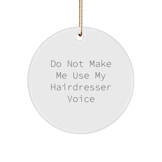 Funny Hairdresser Gifts from Friends for Hairdressers, 'Do Not Make Me Use My Hairdresser Voice' Circle Ornament, White, Christmas Unique Presents - Image 1