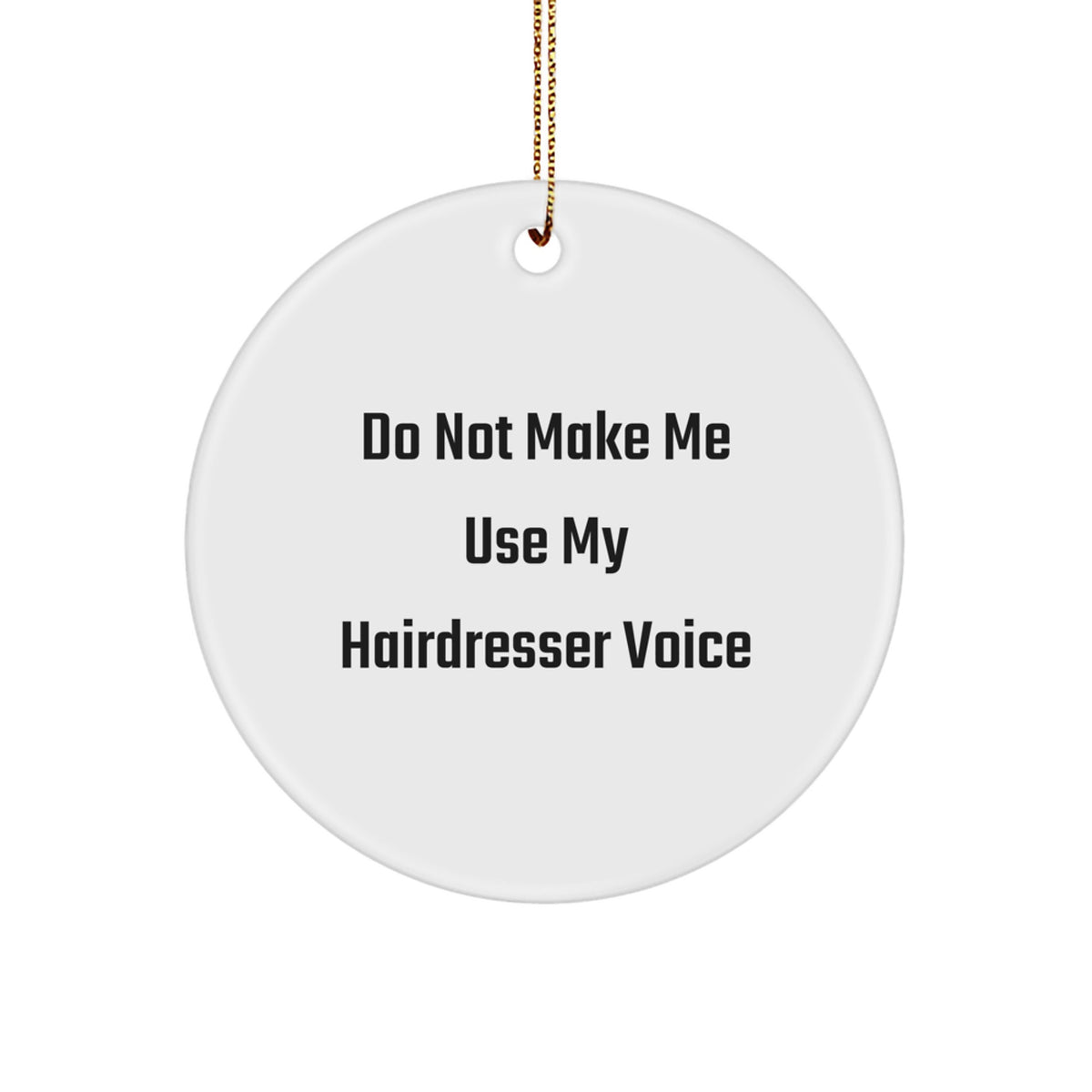 Funny Hairdresser Gifts from Friends for Christmas - 'Do Not Make Me Use My Hairdresser Voice' Circle Ornament, Hairdresser Decorations, Christmas Unique Gifts - Image 1
