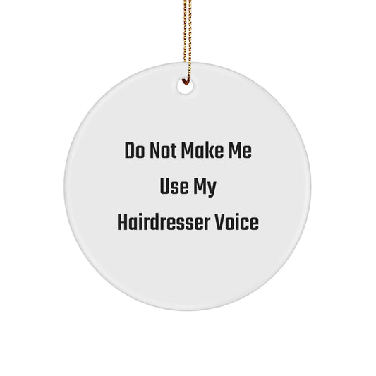 Funny Hairdresser Gifts from Friends for Christmas - 'Do Not Make Me Use My Hairdresser Voice' Circle Ornament, Hairdresser Decorations, Christmas Unique Gifts - Image 1