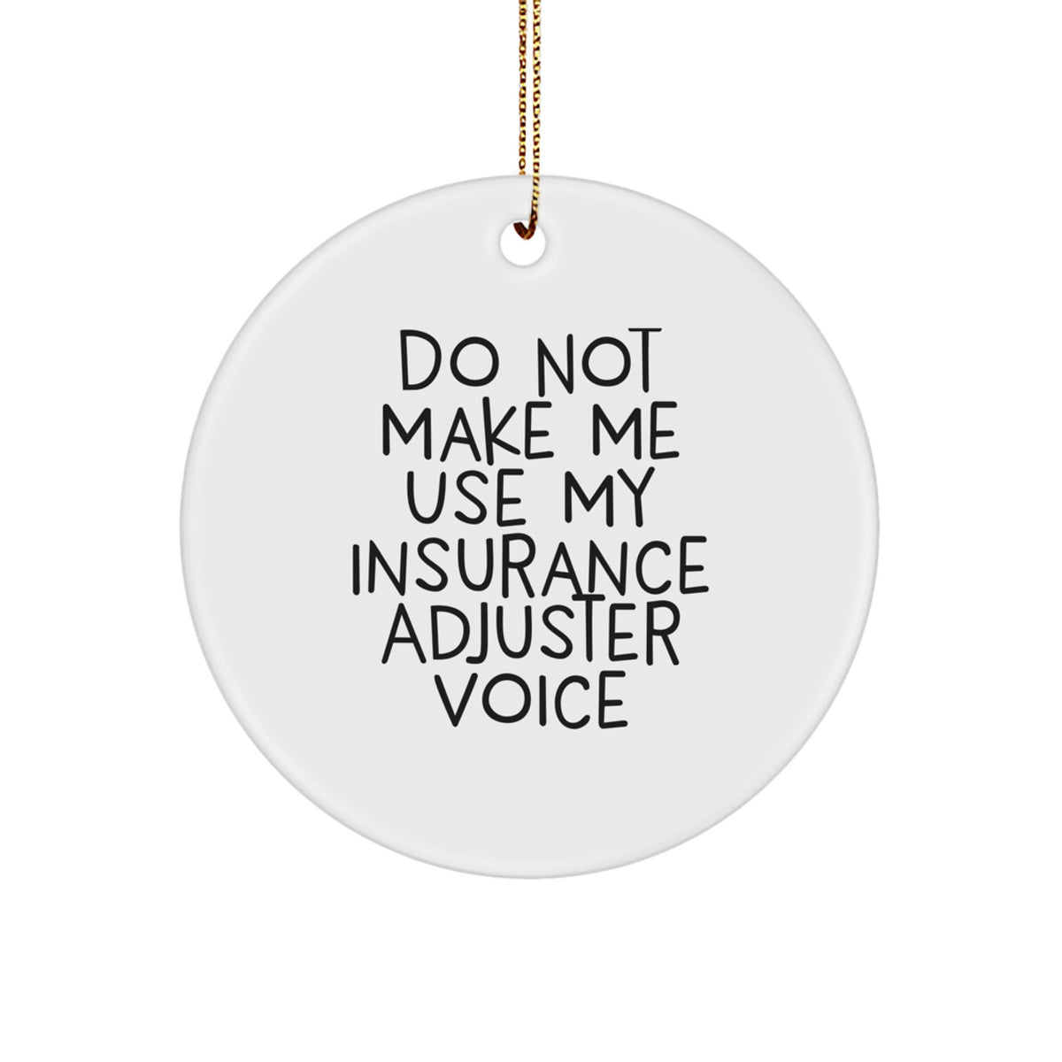 Insurance Adjuster Gifts from Friends - Circle Ornament with Funny Quote 'Do Not Make Me Use My Insurance Adjuster Voice' - Christmas Unique Gifts for Men or Women - Image 1