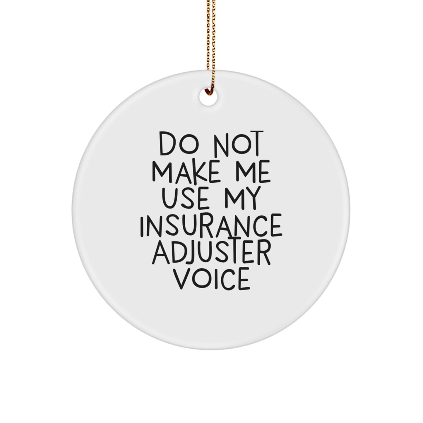 Insurance Adjuster Gifts from Friends - Circle Ornament with Funny Quote 'Do Not Make Me Use My Insurance Adjuster Voice' - Christmas Unique Gifts for Men or Women - Image 1