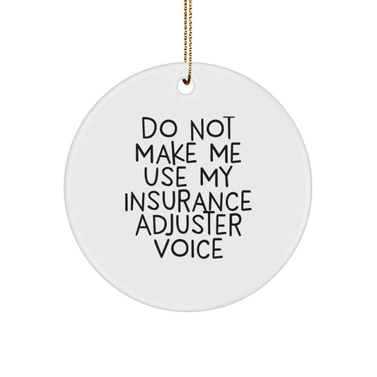 Insurance Adjuster Gifts from Friends - Circle Ornament with Funny Quote 'Do Not Make Me Use My Insurance Adjuster Voice' - Christmas Unique Gifts for Men or Women - Image 1