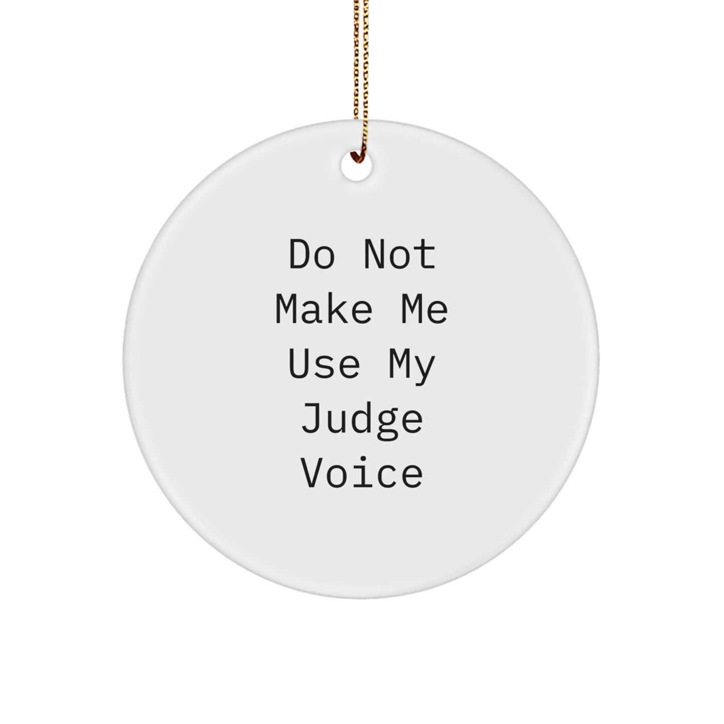 Funny Judge Circle Ornament, 'Do Not Make Me Use My Judge Voice', White, 2.75'' Tall, Christmas Unique Gift for Judge, Friends, Family from Men, Women - Image 1