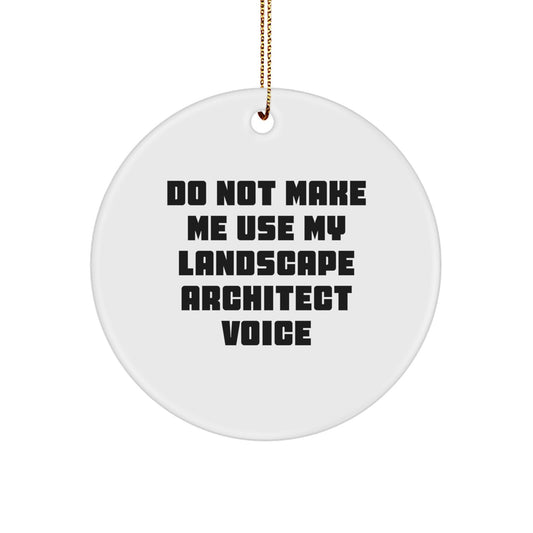 Landscape Architect Gifts from Friends - Do Not Make Me Use My Landscape Architect Voice Circle Ornament, Christmas Unique Presents for Landscape Architect, Funny Landscape Architect Quote - Image 1