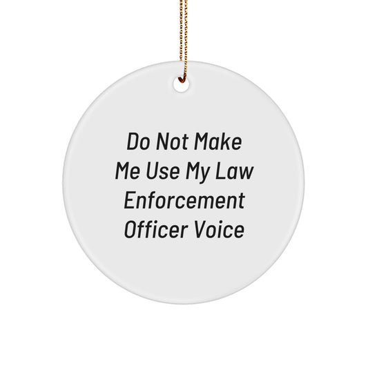 Funny Law Enforcement Officer Circle Ornament Gifts from Friends and Family - 'Do Not Make Me Use My Law Enforcement Officer Voice' - Christmas Unique Gifts for Law Enforcement Officer - Image 1