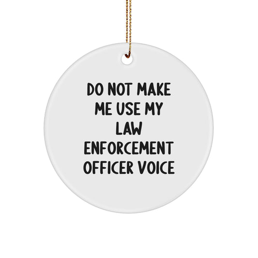 Funny Law Enforcement Officer Circle Ornament Gifts from Friends and Family, 'Do Not Make Me Use My Law Enforcement Officer Voice' Christmas Unique Present for Men and Women - Image 1