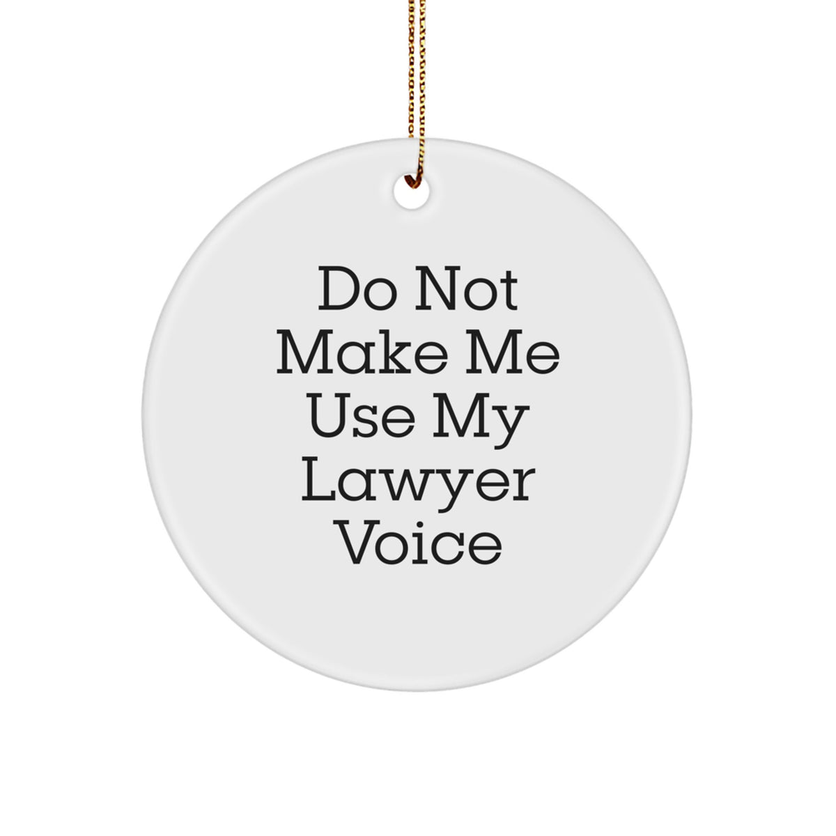 Funny Lawyer Gifts for Men, 'Do Not Make Me Use My Lawyer Voice', Christmas Unique Ornaments for Lawyers, Circle Shaped MDF Ornament, White, Handmade - Image 1