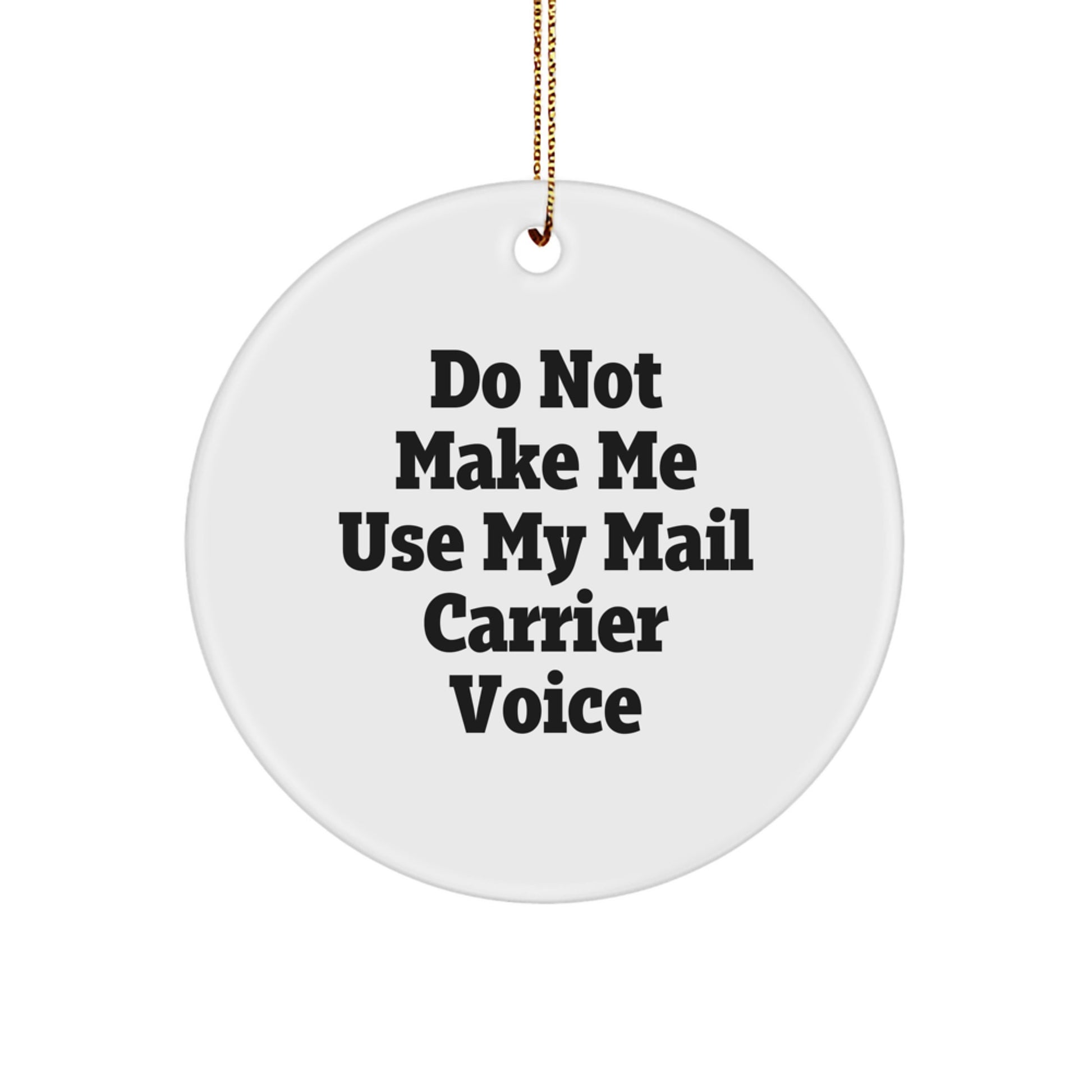 Funny Mail Carrier Gifts, Circle Ornament, 'Do Not Make Me Use My Mail Carrier Voice' Quote, Christmas Unique Gifts from Friends - Image 1