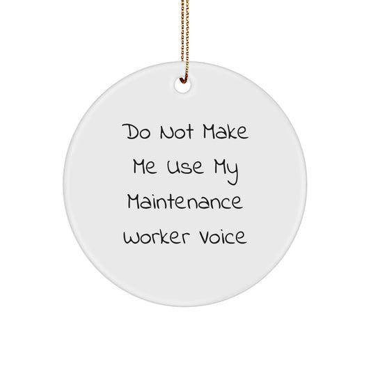 Funny Maintenance Worker Gifts from Friends - Circle Ornament for Christmas - 'Do Not Make Me Use My Maintenance Worker Voice' - Unique Gifts for Men - Image 1