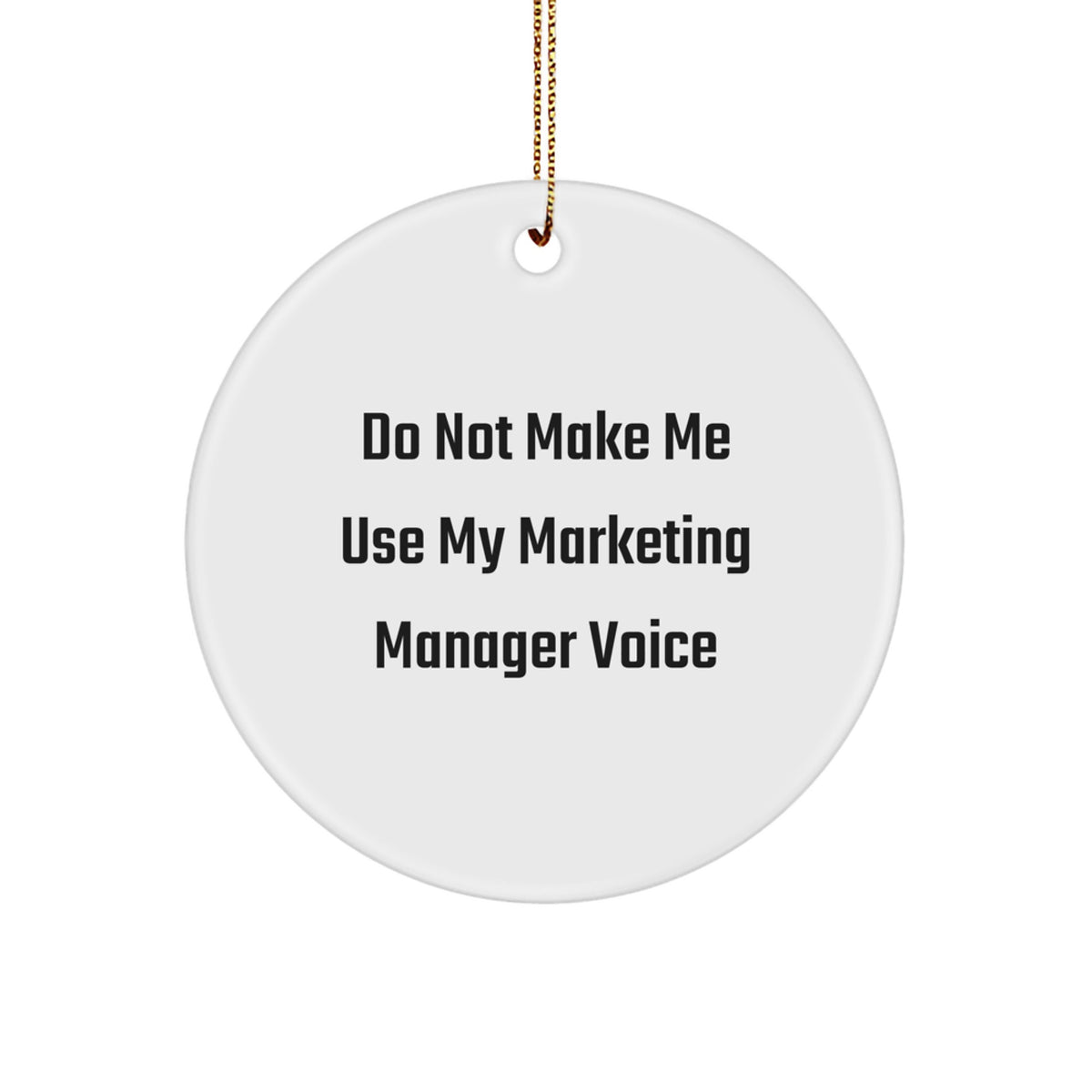 Marketing Manager Gifts from Friends for Christmas Unique Circle Ornament Do Not Make Me Use My Marketing Manager Voice - Image 1