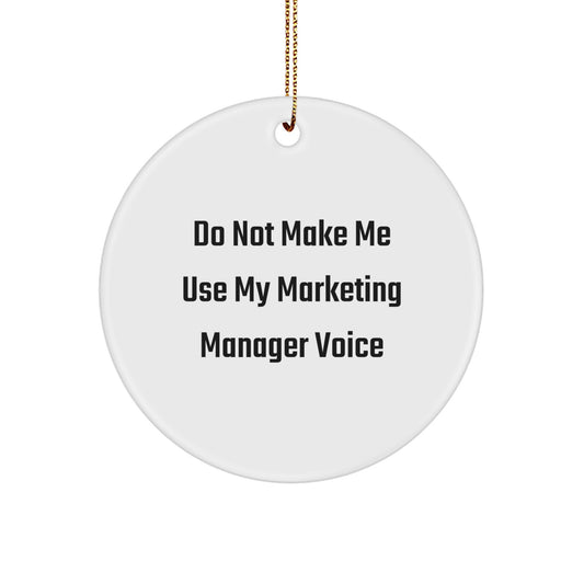 Marketing Manager Gifts from Friends for Christmas Unique Circle Ornament Do Not Make Me Use My Marketing Manager Voice - Image 1