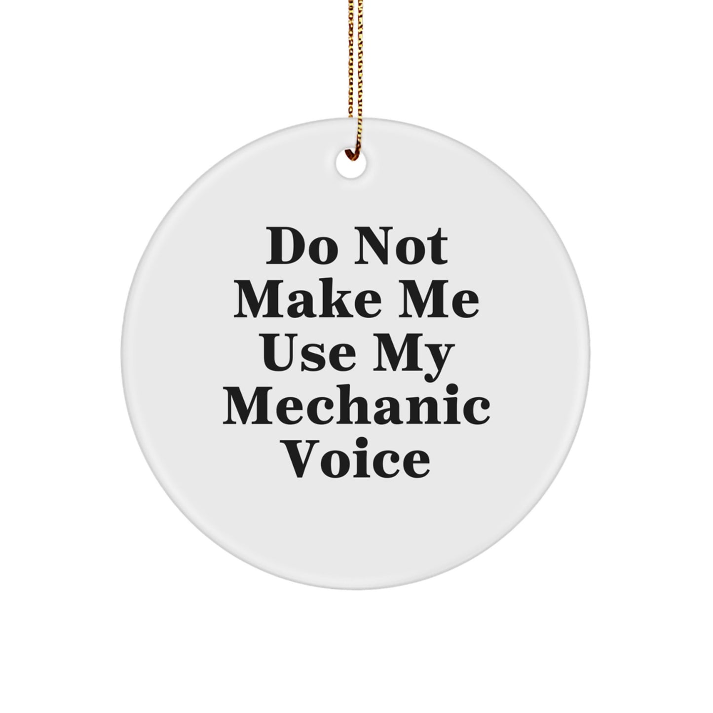 Mechanic Gifts from Friends, Funny Do Not Make Me Use My Mechanic Voice Circle Ornament for Mechanic, Christmas Unique Gifts for Men, Women, or Coworkers - Image 1