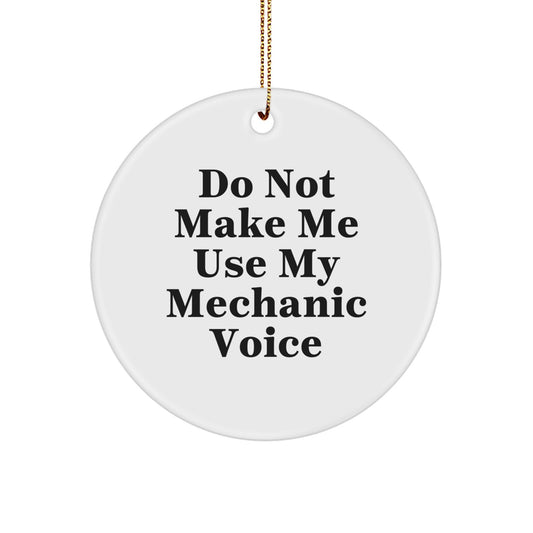 Mechanic Gifts from Friends, Funny Do Not Make Me Use My Mechanic Voice Circle Ornament for Mechanic, Christmas Unique Gifts for Men, Women, or Coworkers - Image 1