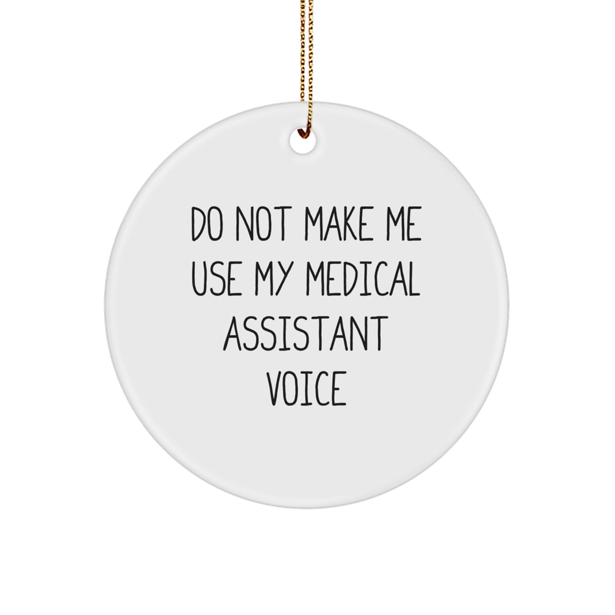 Funny Medical Assistant Gifts for Christmas - 'Do Not Make Me Use My Medical Assistant Voice' Circle Ornament from Friends - Image 1