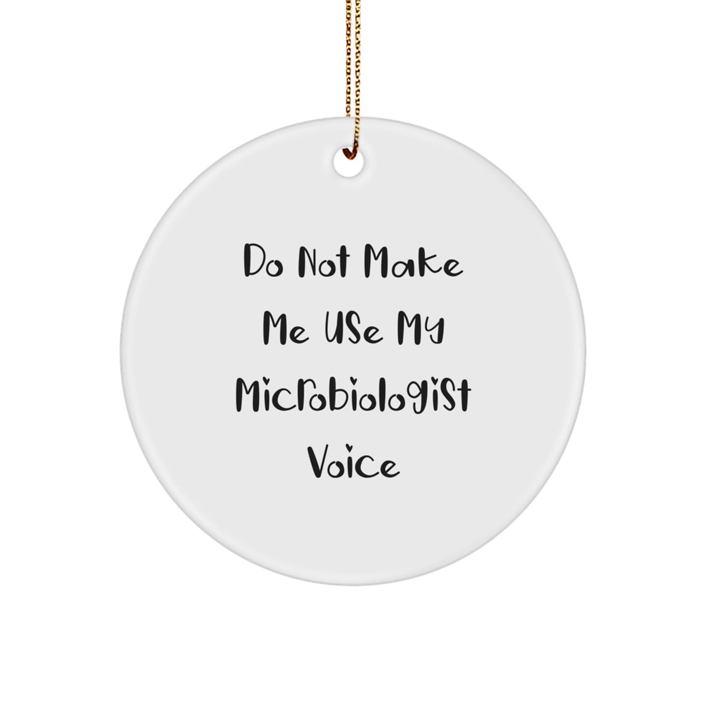 Funny Microbiologist Gifts from Friends - Do Not Make Me Use My Microbiologist Voice Circle Ornament for Christmas - Image 1