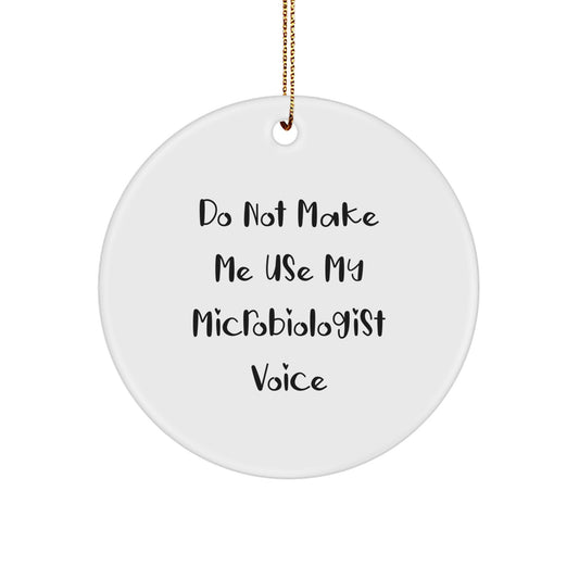 Funny Microbiologist Gifts from Friends - Do Not Make Me Use My Microbiologist Voice Circle Ornament for Christmas - Image 1