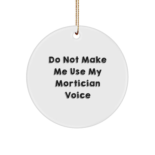 Funny Mortician Gifts from Friends - 'Do Not Make Me Use My Mortician Voice' Circle Ornament for Mortician, Christmas Unique Gifts - Image 1