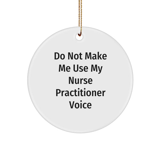 Funny Nurse Practitioner Gifts for Christmas - 'Do Not Make Me Use My Nurse Practitioner Voice' Circle Ornament from Friends - Image 1