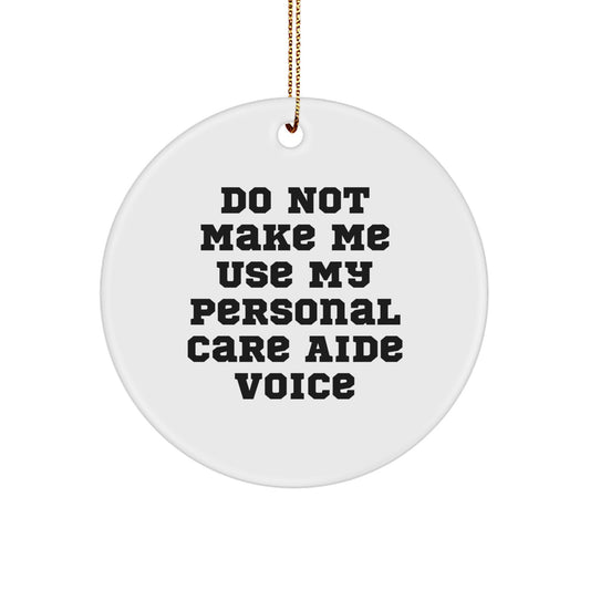 Funny Personal Care Aide Gifts from Friends, 'Do Not Make Me Use My Personal Care Aide Voice' Circle Ornament for Christmas - Image 1