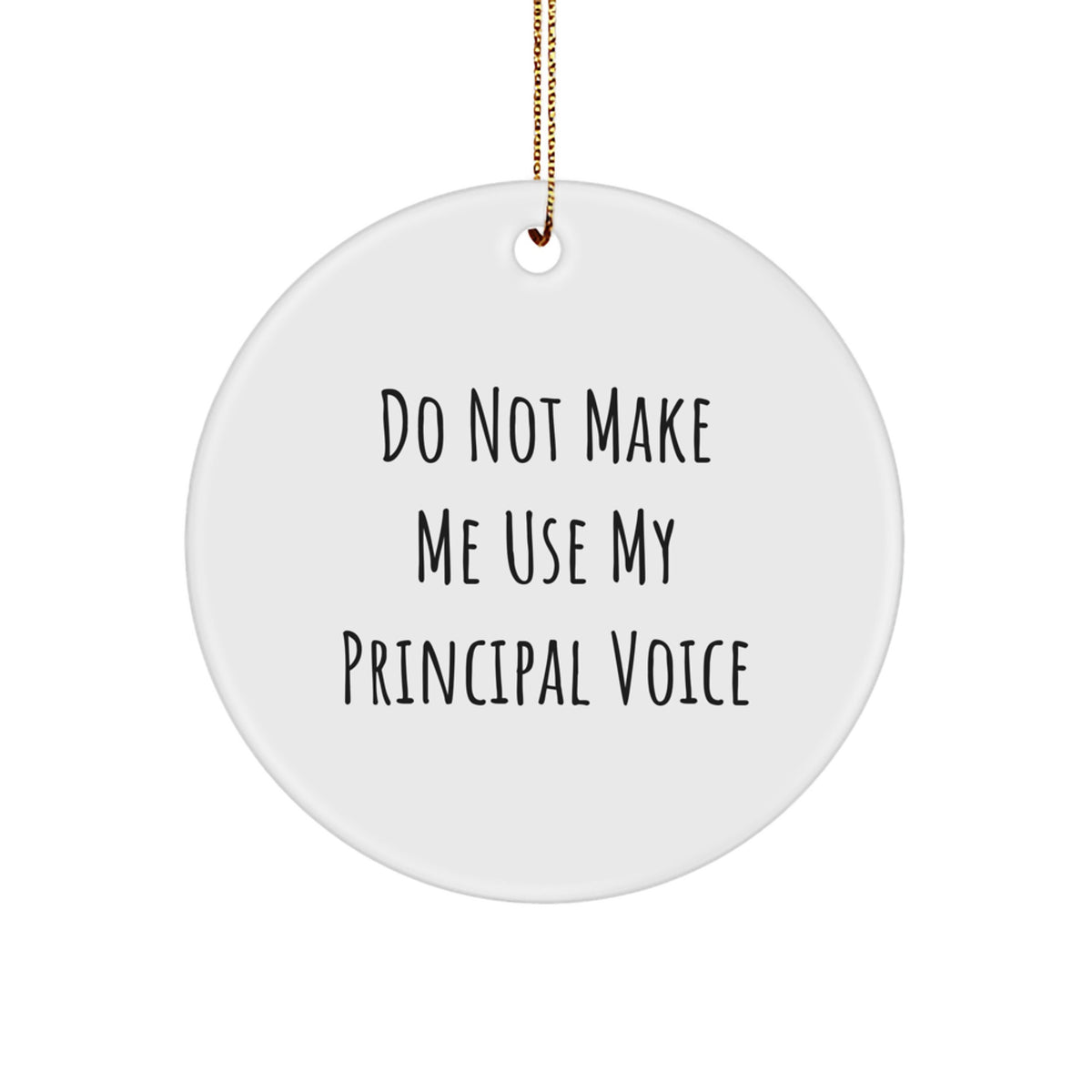 Funny Principal Gifts from Men to Men - Circle Ornament, 'Do Not Make Me Use My Principal Voice' Quote for Christmas, Durable MDF and High-Gloss Finish, Unique Teacher Gift Idea - Image 1