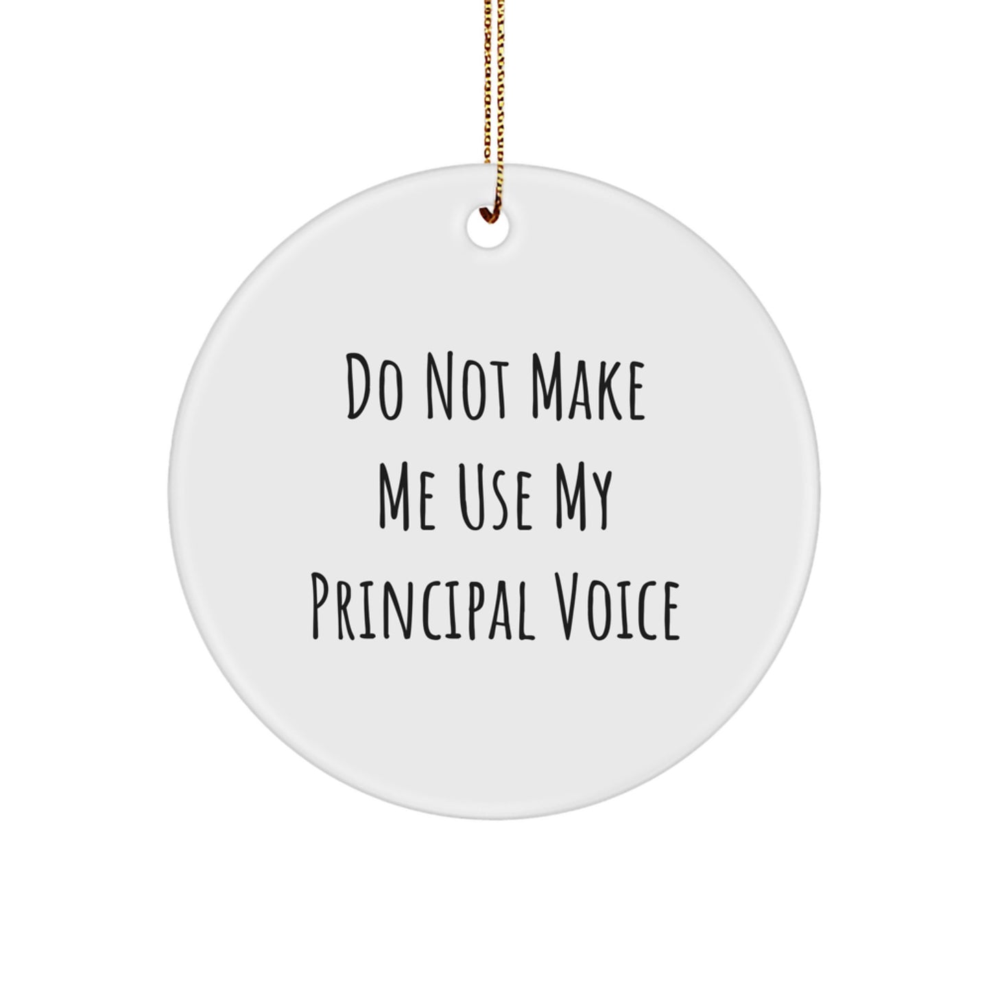 Funny Principal Gifts from Men to Men - Circle Ornament, 'Do Not Make Me Use My Principal Voice' Quote for Christmas, Durable MDF and High-Gloss Finish, Unique Teacher Gift Idea - Image 1