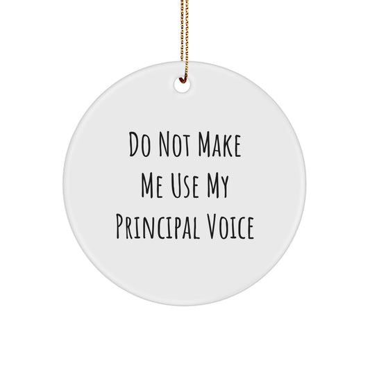 Funny Principal Gifts from Men to Men - Circle Ornament, 'Do Not Make Me Use My Principal Voice' Quote for Christmas, Durable MDF and High-Gloss Finish, Unique Teacher Gift Idea - Image 1