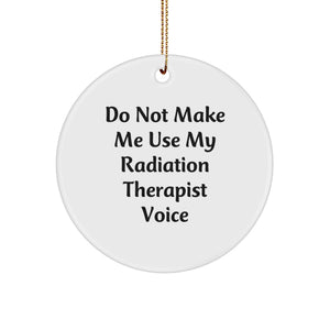 Funny Radiation Therapist Gifts for Christmas - 'Do Not Make Me Use My Radiation Therapist Voice' Circle Ornament, Gifts from Men to Women, Friends, Coworkers, Family - Image 1