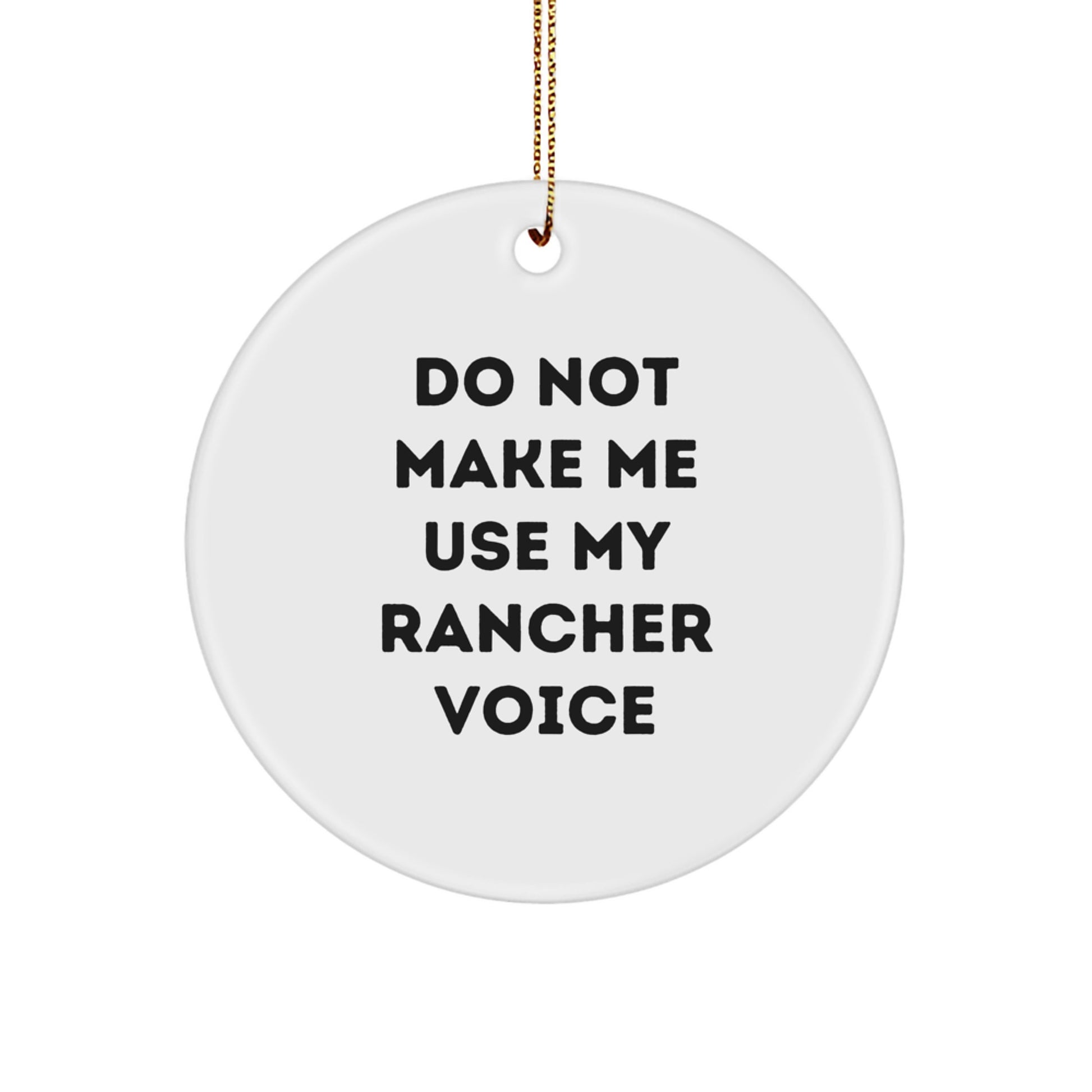 Rancher Gifts from Friends and Family - 'Do Not Make Me Use My Rancher Voice' Circle Ornament for Christmas, Funny, White, 2.75" tall, 0.5 oz - Image 1