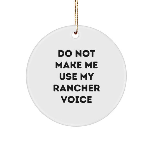 Rancher Gifts from Friends and Family - 'Do Not Make Me Use My Rancher Voice' Circle Ornament for Christmas, Funny, White, 2.75" tall, 0.5 oz - Image 1
